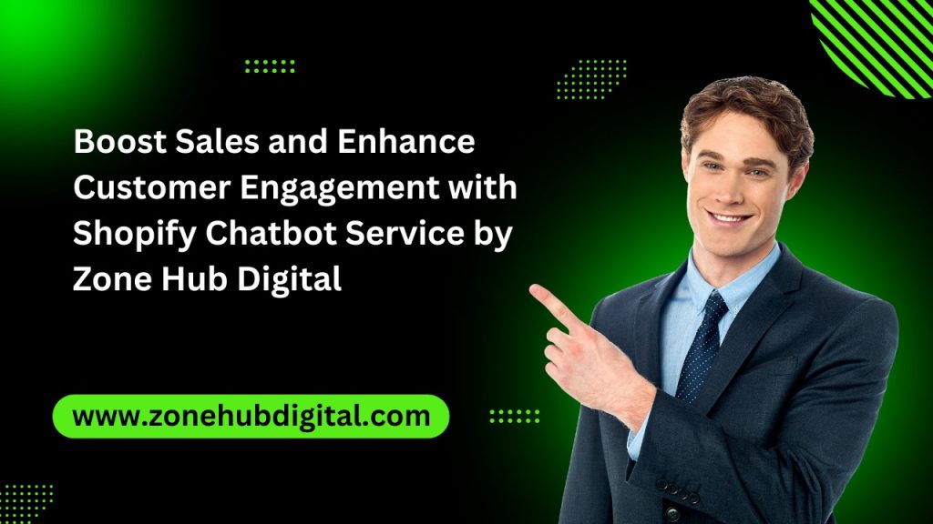 Boost Sales and Enhance Customer Engagement with Shopify Chatbot Service by Zone Hub Digital