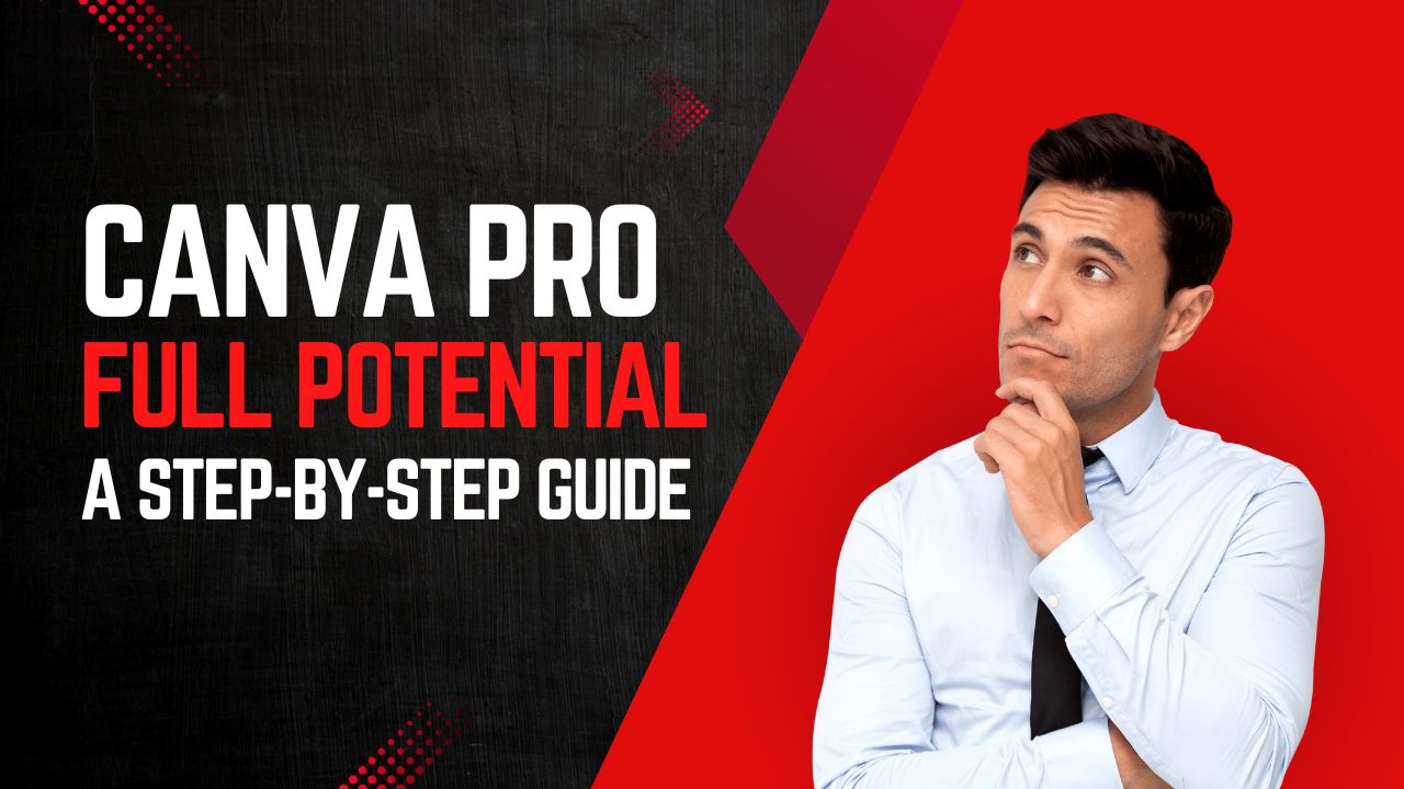 Unlock Canva Pro’s Full Potential: A Step-by-Step Guide